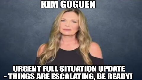 Kim Goguen: Urgent Full Situation Update - Things Are Escalating, Be Ready 1/19/24..