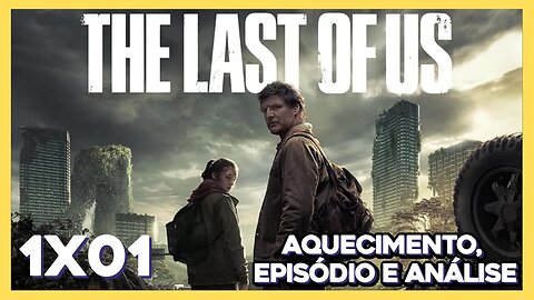 The Last of Us Ep:01x01 (10:30 aquecimento, 11h episódio e 12h bate-papo)