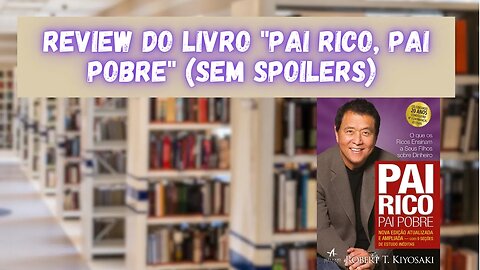 Review sem spoilers do livro "Pai Rico, Pai Pobre" de Robert T. Kiyosaki.