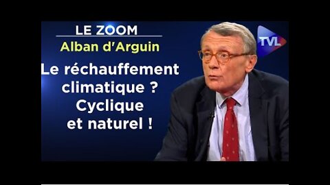 Alban d'Arguin : Le réchauffement climatique est cyclique et naturel !