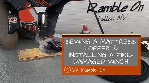 SV Ramble On | Sewing a Mattress Topper and Installing a Fire-damaged Winch