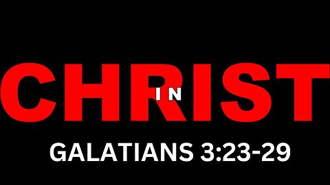 Galatians 3:23-29 “In Christ” 1/28/2024