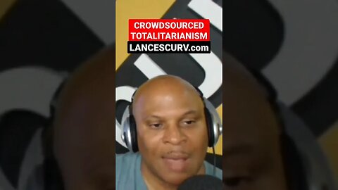 "CROWDSOURCED TOTALITARIANISM" | @LanceScurv