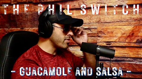 Guacamole and Salsa | The Phil Switch