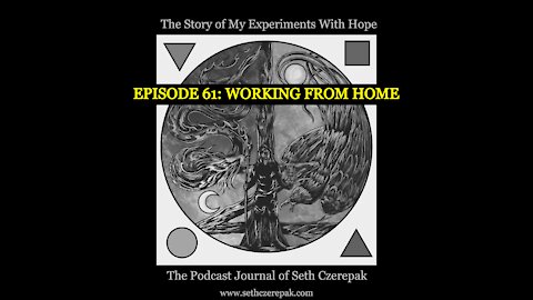 Experiments With Hope - Episode 61: Working from Home