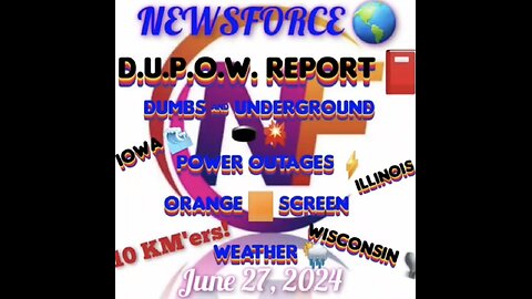 NEWSFORCE 🌎 JUNE 27, 2024 DUMB's & Underground 🕳 💥 Power Outages ⚡️Orange 🟧 Screen Weather