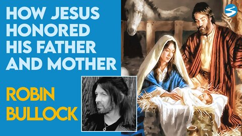 Robin Bullock: How Jesus Abided by the Honor Your Father and Mother | Dec 20 2021