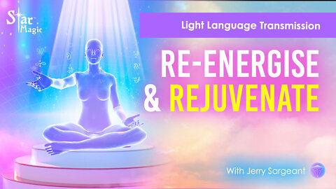 Re-Energise & Rejuvenate | Light Language Transmission