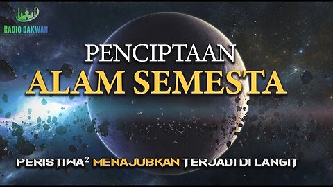 PENCIPTAAN ALAM SEMESTA DAN PERISTIWA BESAR YANG TERJADI DI LANGIT