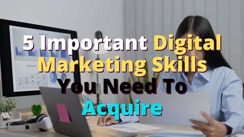 5 Important Digital Marketing Skills You Need To Acquire