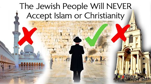 Why the Jewish People Will Never Accept Christianity or Islam