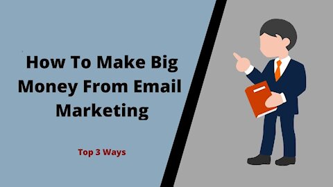 Learn How To Make Big Money From Email Marketing In 2021 | 3 Ways To Make Money From Your Lists