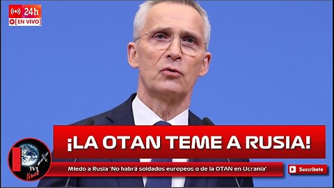 Miedo a Rusia 'No habrá soldados europeos o de la OTAN en Ucrania'