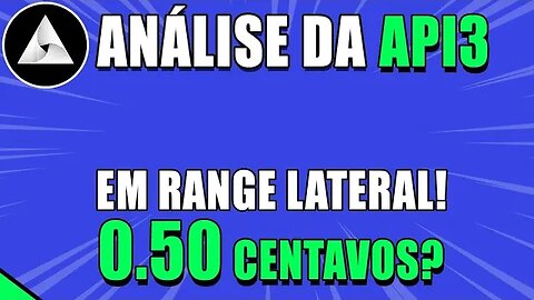 API3 🟢 EM RANGE LATERAL! SUA ÚLTIMA CHANCE? VAI PRA 0.50 CENTAVOS? 🟢 ANÁLISE API3 HOJE