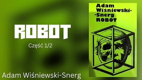 Robot Część 1/2 - Adam Wiśniewski-Snerg