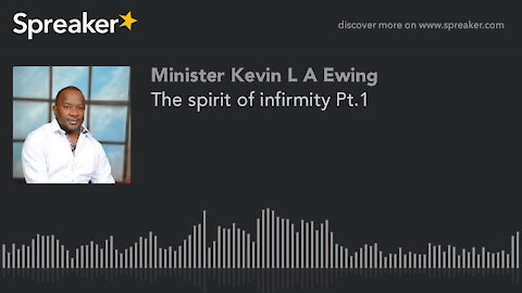 The spirit of infirmity Pt.1