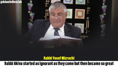 Rabbi Yosef Mizrachi: Rabbi Akiva started as ignorant as they come but then became so great