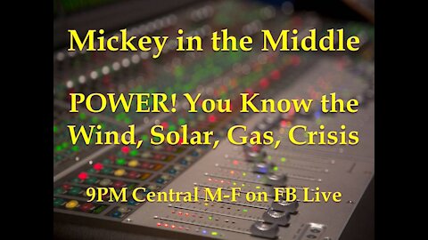 210216 Mickey in the Middle on POWER! You Know the Wind, Solar, Gas, Crisis