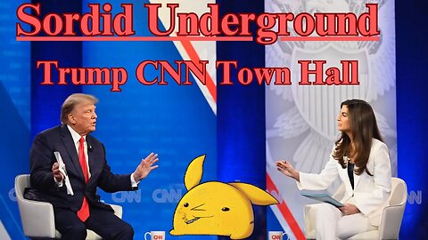 Sordid Underground - Trump CNN Town Hall Reaction and Analysis