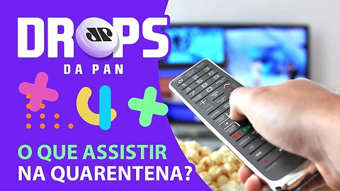 DICAS DE SÉRIE, DOCUMENTÁRIO E FILME PRA ASSISTIR NA QUARENTENA | DROPS da Pan - 12/03/21