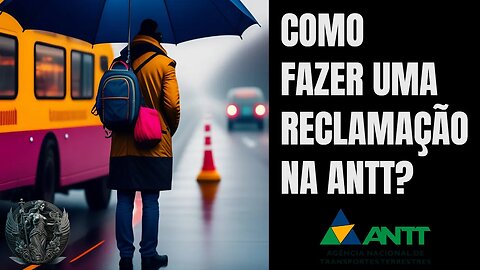 COMO FAZER uma RECLAMAÇÃO na ANTT? 2023 - TUTORIAL ATUALIZADO!