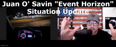 Juan O' Savin "Event Horizon" Situation Update (Must See Video)