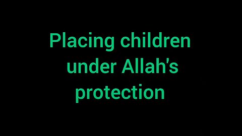 12. Placing children under Allaah's protection