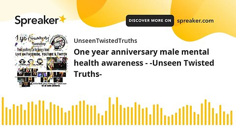 One year anniversary male mental health awareness - -Unseen Twisted Truths-