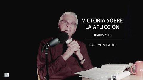 Palemon Camu - Victoria sobre la aflicción - Primera parte