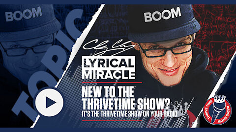 Lyrical Miracle | New to the Thrivetime Show? It’s the Thrivetime Show On Your Radio