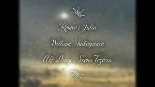 Romeo i Julia - William Shakespeare Akt Drugi, Scena Trzecia