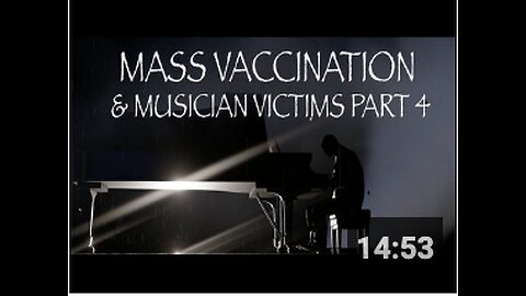 Mass Vaccination and MUSICIAN victims - Part 4