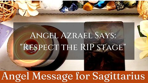 SAGITTARIUS: Angel Azrafel Says: "Respect the RIP Stage"| 😇 Angel Message | Gemini Season