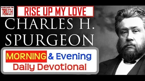 APRIL 25 AM | RISE UP MY LOVE | C H Spurgeon's Morning and Evening | Audio Devotional