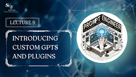 9. Introducing Custom GPTs and Plugins | Skyhighes | Prompt Engineering