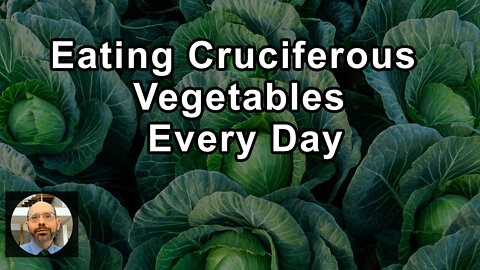 Why You've Got To Eat Cruciferous Vegetables Every Single Day - Michael Greger, MD