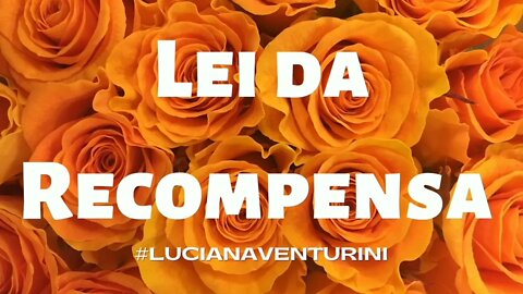 Leis do Universo - Lei da recompensa #lucianaventurini #vivermelhor #enriquecimento