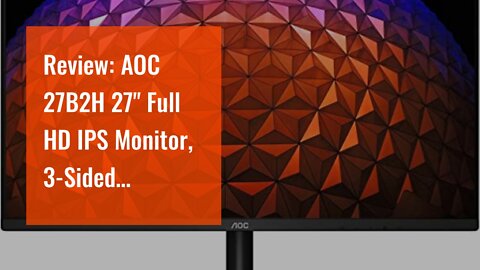 Review: AOC 27B2H 27" Full HD IPS Monitor, 3-Sided Frameless & Ultra Slim Design, HDMI and VGA...