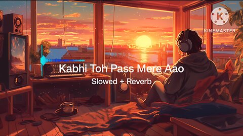 Kabhi toh pass mere aao |Slowed + reverb ] |Atif Aslam