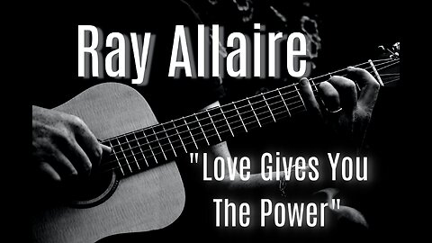 Love Gives You The Power - Ray Allaire