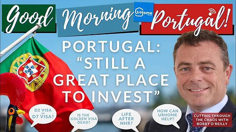 Invest in Portugal - How can UrHome & Bobby O'Reilly hlep YOU move to Portugal?