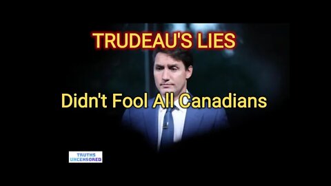 TRUDEAU LIES Didn't Fool All Canadians