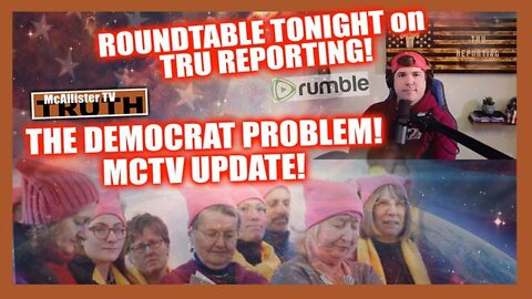 MCTV Upcoming Topics! TRU Reporting Tonight Promo! Snark: The Democrat Problem! - Mcallister Tv