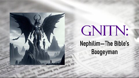 GNITN: Nephilim - The Bible's Boogeyman