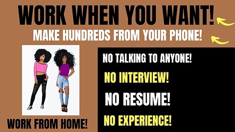 Work When You Want Make Hundreds From Your Phone Non Phone Work From Home No Interview No Experience