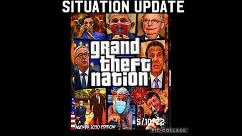 SITUATION UPDATE 5/10/22: GRAND THEFT NATION! CV19 CREATED IN US FOREIGN LAB! SCOTUS CONSIDERING ...