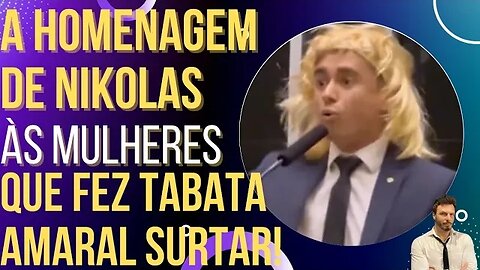 HILÁRIO: Nikolas homenageia Dia da Mulher e Tabata Amaral surta!