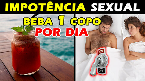 BEBA UM COPO por dia para IMPOTÊNCIA SEXUAL | VIAGRA NATURAL