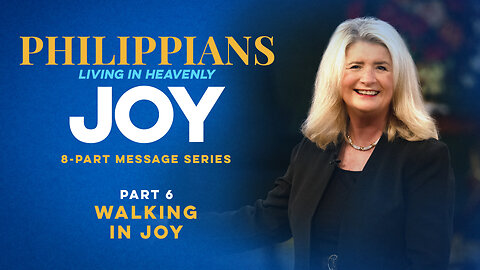 Philippians: Living In Heavenly Joy, Part 6: Walking In Joy