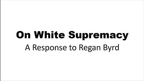 On White Supremacy - A Response to Regan Byrd